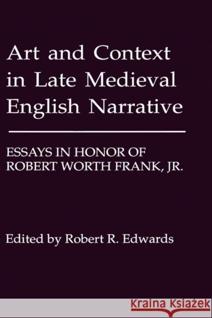Art and Context in Late Medieval English Narrative: Essays in Honor of Robert Worth Frank, Jr Robert R. Edwards Robert Edwards 9780859914079 Boydell & Brewer