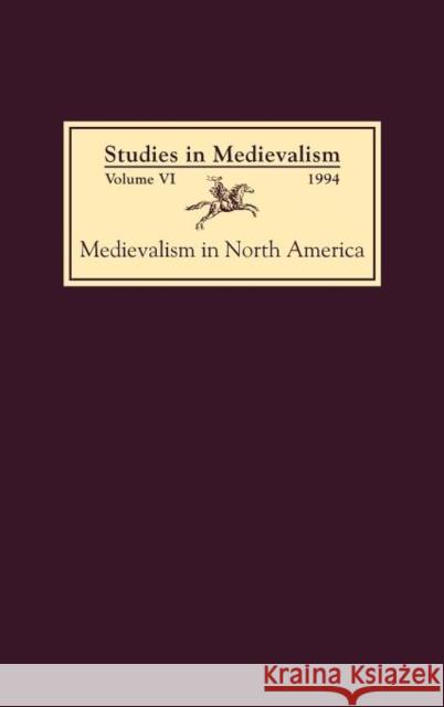 Studies in Medievalism VI: Medievalism in North America Kathleen Verduin Kathleen Verduin 9780859914178 Boydell & Brewer