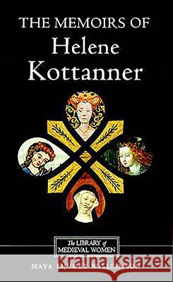 The Memoirs of Helene Kottanner (1439-1440) Maya B. Williamson Helene Kottannerin 9780859914628 D.S. Brewer