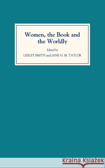 Women, the Book, and the Worldly: Selected Proceedings of the St Hilda's Conference, Oxford, Volume II Smith, Lesley 9780859914796