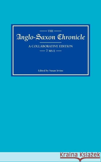 The Anglo-Saxon Chronicle: 7. MS E Susan Irvine 9780859914949 D.S. Brewer