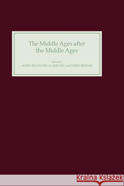 The Middle Ages After the Middle Ages in the English-Speaking World Marie-Francoise Alamichel Derek Brewer 9780859915083