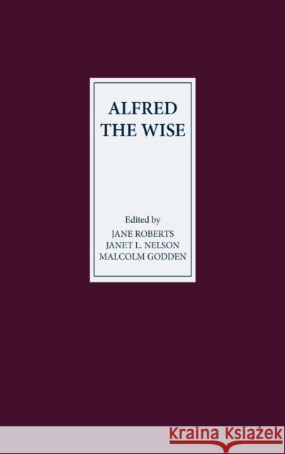 Alfred the Wise: Studies in Honour of Janet Bately on the Occasion of Her 65th Birthday Roberts, Jane 9780859915151 Boydell & Brewer