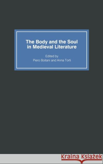 The Body and the Soul in Medieval Literature Piero Boitani Anna Torti 9780859915458