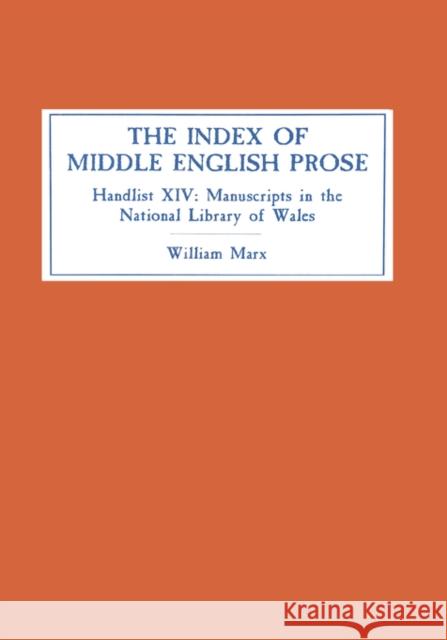 The Index of Middle English Prose: Handlist XIV: Manuscripts in the National Library of Wales (Llyfrgell Genedlaethol Cymru), Aberystwyth William Marx National Library Of Wales 9780859915496 D.S. Brewer