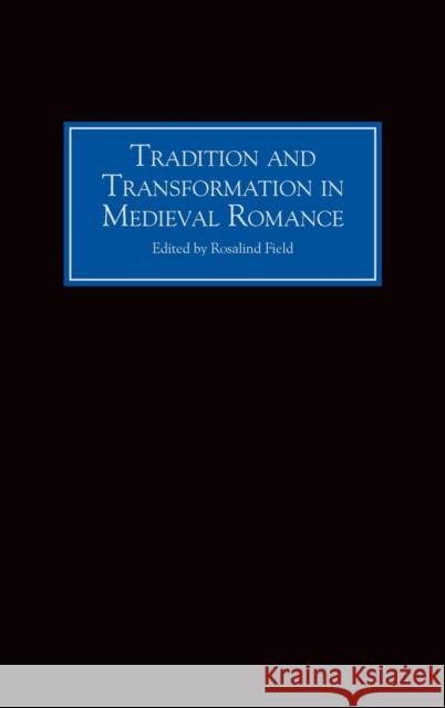 Tradition and Transformation in Medieval Romance Rosalind Field 9780859915533