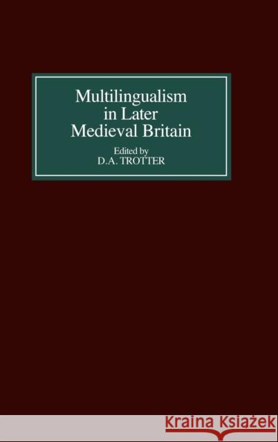 Multilingualism in Later Medieval Britain D. A. Trotter 9780859915632 D.S. Brewer