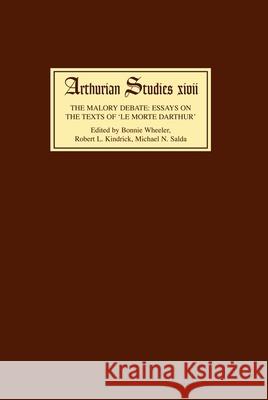 The Malory Debate: Essays on the Texts of Le Morte Darthur' Bonnie Wheeler Robert L. Kindrick Michael Salda 9780859915830