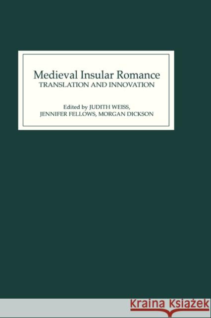 Medieval Insular Romance: Translation and Innovation Judith Elizabeth Weiss Jennifer Fellows Morgan Dickson 9780859915977