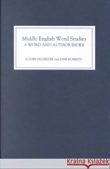 Middle English Word Studies: A Word and Author Index Jane Roberts Louise Sylvester 9780859916066