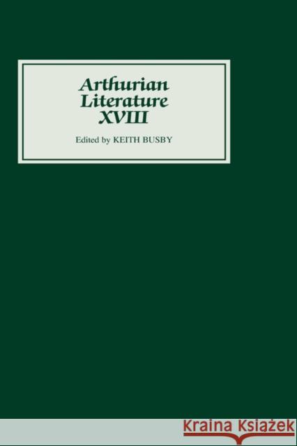 Arthurian Literature XVIII Keith Busby 9780859916172 D.S. Brewer