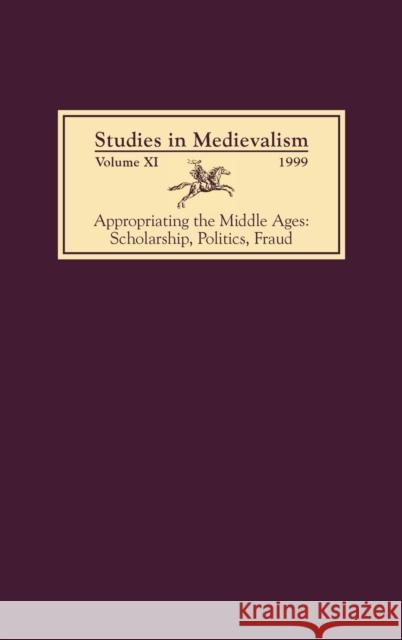 Studies in Medievalism XI: Appropriating the Middle Ages: Scholarship, Politics, Fraud T. A. Shippey Martin Arnold Tom Shippey 9780859916264 D.S. Brewer