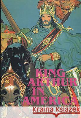 King Arthur in America Alan Lupack Barbara Tepa Lupack 9780859916301