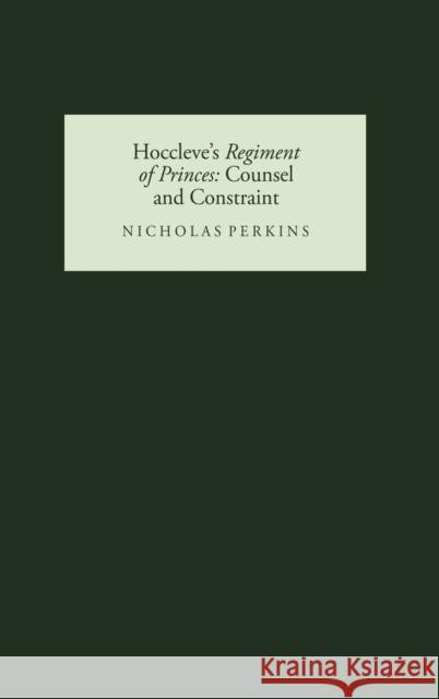 Hoccleve's Regiment of Princes: Counsel and Constraint Perkins, Nicholas 9780859916318 D.S. Brewer