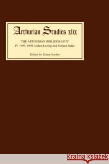 Arthurian Bibliography IV: 1993-1998 Author Listing and Subject Index Elaine Barber Cedric Edward Pickford Elaine Barber 9780859916332 D.S. Brewer