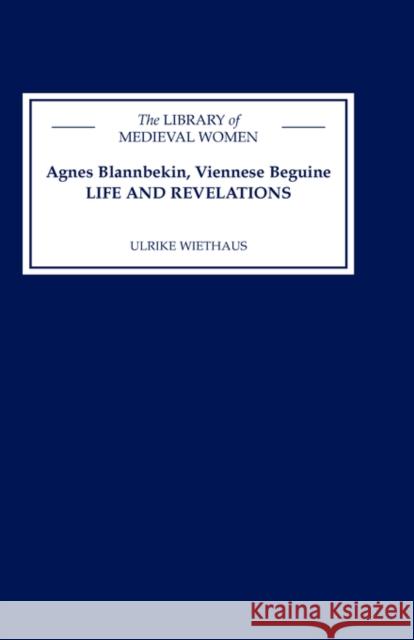 Agnes Blannbekin, Viennese Beguine: Life and Revelations Agnes Blannbekin Ulrike Wiethaus Ulrike Wiethaus 9780859916349 D.S. Brewer