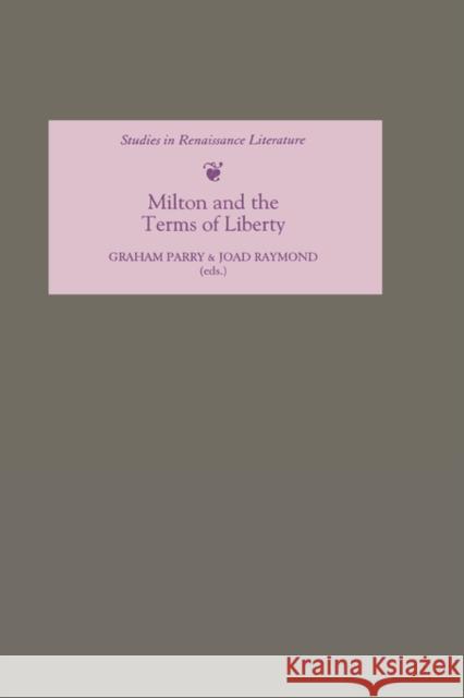 Milton and the Terms of Liberty Graham Parry Joad Raymond 9780859916394