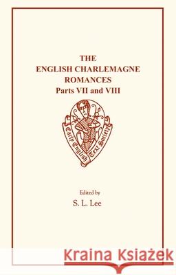 The English Charlemagne Romances VII and VIII: The Boke of Duke Huon of Burdeux S. L. Lee 9780859917292 Early English Text Society