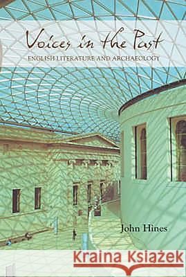 Voices in the Past: English Literature and Archaeology John Hines 9780859918831