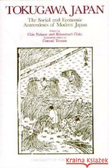 Tokugawa Japan: The Social and Economic Antecedents of Modern Japan Chie Nakane Shinsaburo Oishi Saburo Okita 9780860084907