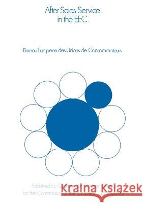 After Sales Service in the European Community Bureau Europien Des Unions de Consommate Bureau Europ??en Des Unions De Consommat Commission of the European Communities 9780860100560