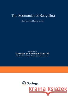 The Economics of Recycling Commission of the European Communities   Resources L Environmenta Environmental Resources Ltd 9780860101239