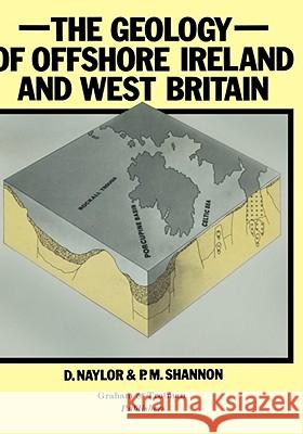 Geology of Offshore Ireland and West Britain D. Naylor D. Naylor P. M. Shannon 9780860103400 Graham & Trotman, Limited