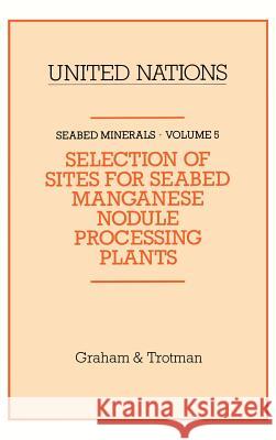 Selection of Sites for Seabed Manganese Nodule Processing Plants United Nations 9780860103950 Graham & Trotman, Limited