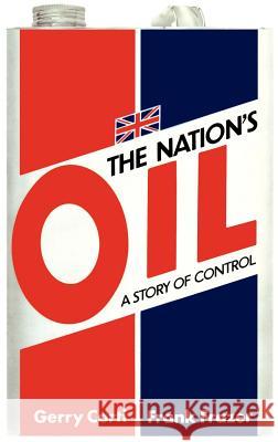 The Nation's Oil: A Story of Control Gerry Corti G. Corti F. Frazer 9780860104377 Springer