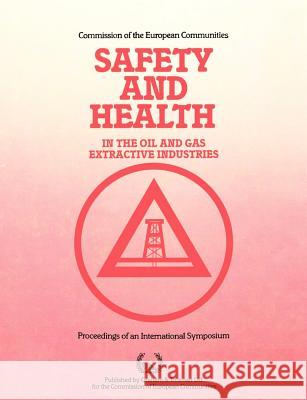 Safety and Health in the Oil and Gas Extractive Industries Commission of the European Communities   A. E. Bennet 9780860104520 Springer