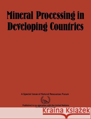 Mineral Processing in Developing Countries: A Discussion of Economic, Technical and Structural Factors United Nations 9780860105008