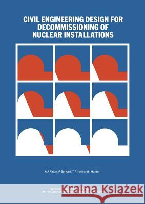 Civil Engineering Design for Decommissioning of Nuclear Installations A. A. Paton Irvin Hunter P. Benwell 9780860106142