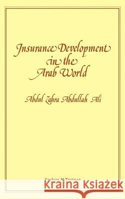 Insurance Development in the Arab World:: An Analysis of the Relationship Between Available Domestic Retention Capacity and the Demand for Internation Abdullah Ali, Abdul Zahra 9780860107071