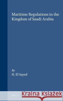 Maritime Regulations in the Kingdom of Saudi Arabia Hussein M. El-Sayed H. E H. El Sayed 9780860107361 Kluwer Law International