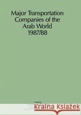 Major Transportation Companies of the Arab World 1987/88 G. C. Bricault 9780860107378 Kluwer Academic Publishers