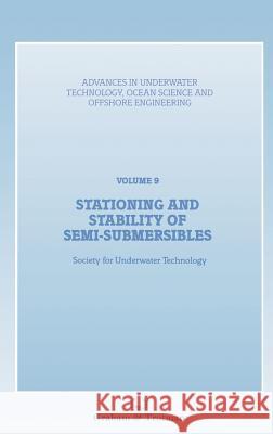 Stationing and Stability of Semi-Submersibles Society for Underwater Technology        C. C. Jay Kuo Royal Institution of Naval Architects 9780860108313 Springer