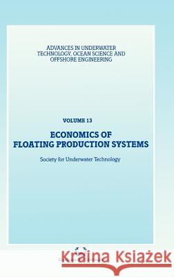 Economics of Floating Production Systems Society for Underwater Technology         Societ Society for Underwater Technology 9780860108955 Springer
