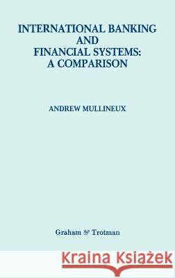 International Banking and Financial Systems: A Comparison Mullineux, Andrew W. 9780860109167 Springer