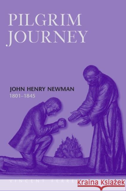 Pilgrim Journey John Henry Newman 1801 Vincent Ferrer Blehl, S. J. 9780860123118 Bloomsbury Publishing PLC