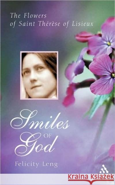 Smiles of God: The Flowers of St Therese of Lisieux Leng, Felicity 9780860123491