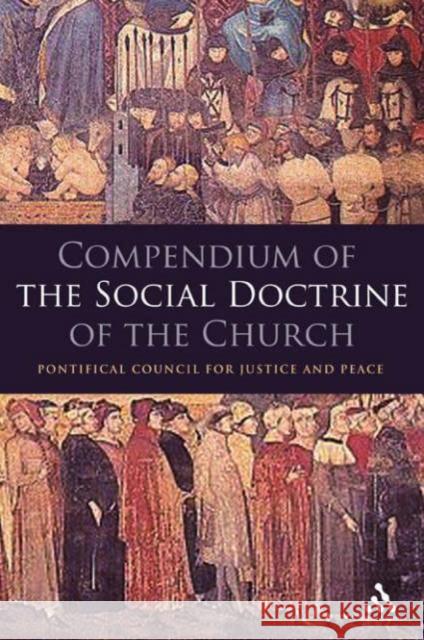 Compendium of the Social Doctrine of the Church Pontifical Council of Justice and Peace 9780860124368 Bloomsbury Publishing PLC