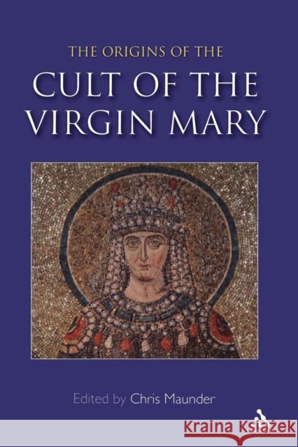 Origins of the Cult of the Virgin Mary Sarah Jane Boss Chris Maunder 9780860124566