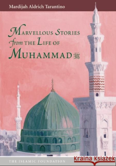 Marvelous Stories from the Life of Muhammad Mardijah Aldrich Tarantino 9780860371038 Islamic Foundation