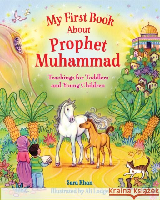 My First Book About Prophet Muhammad: Teachings for Toddlers and Young Children Sara Khan 9780860377023 Islamic Foundation
