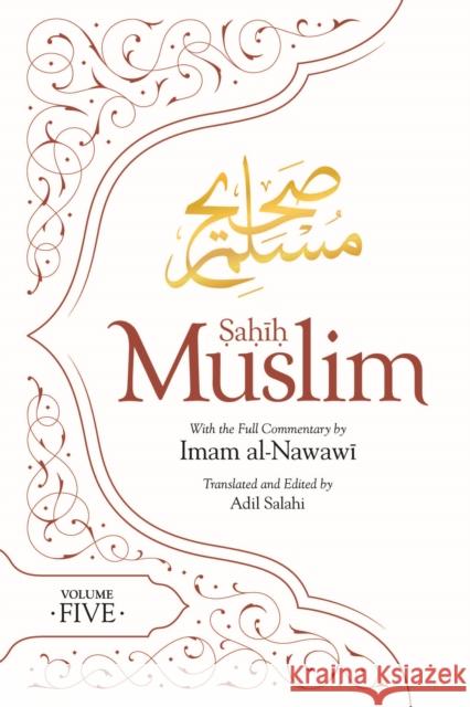 Sahih Muslim (Volume 5): With the Full Commentary by Imam Nawawi Abul-Husain Muslim Adil Salahi 9780860377146 Kube Publishing Ltd