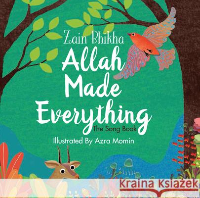 Allah Made Everything: The Song Book Bhikha, Zain 9780860377702 Islamic Foundation