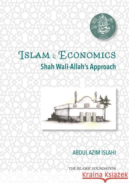 Shah Wali-Allah Dihlawi and his Economic Thought: Shah Wali-Allah's Approach Dr. Abdul Azim Islahi 9780860378518 Islamic Foundation