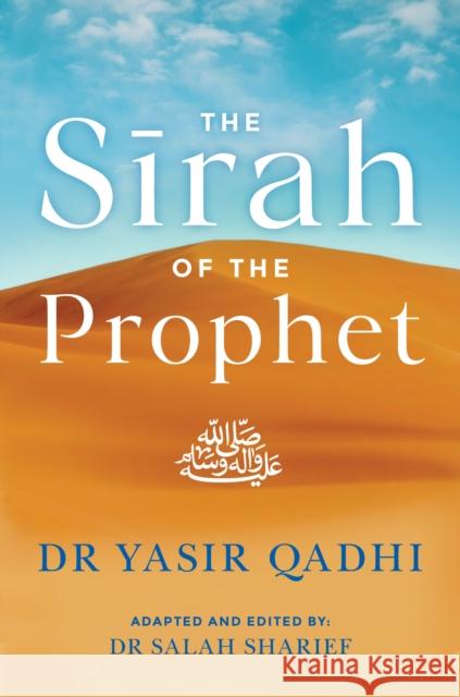 The Sirah of the Prophet (pbuh): A Contemporary and Original Analysis Yasir Qadhi 9780860378730 Islamic Foundation