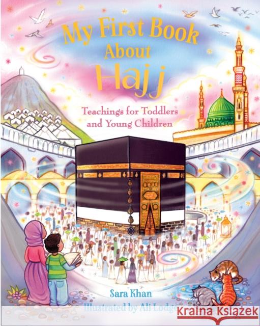 My First Book About Hajj Sara Khan 9780860378815 Kube Publishing Ltd