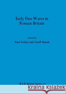 Early Fine Wares in Roman Britain Paul Arthur Geoff Marsh 9780860540410 British Archaeological Reports